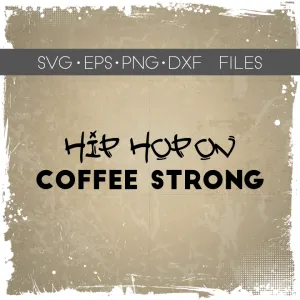 Hip Hop On Coffee Strong SVG - Hip Hop Art - Coffee Silhouette File