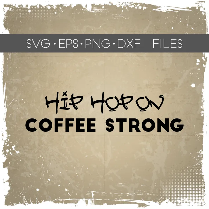 Hip Hop On Coffee Strong SVG - Hip Hop Art - Coffee Silhouette File